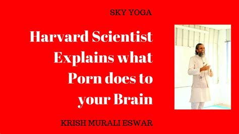 Harvard Scientist Explains what Porn does to your Brain